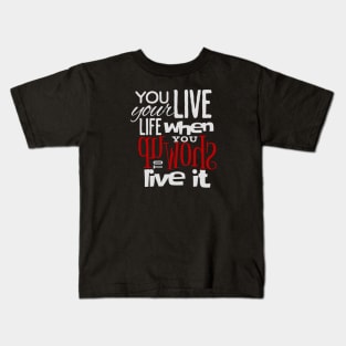 You live your life when you show up to live it, empowering design, manifesting happiness and abundance Kids T-Shirt